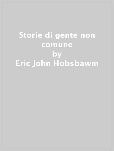 Storie di gente non comune - Eric John Hobsbawm