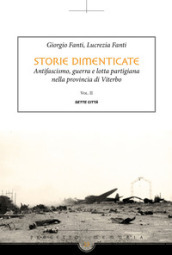 Storie dimenticate. Antifascismo, guerra e lotta partigiana nella provincia di Viterbo. 2.