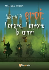 Storie di eroi: l onore, l amore le armi