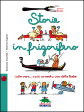 Storie in frigorifero. Tutte vere... e più avventurose delle fiabe