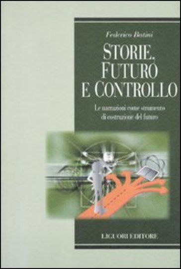 Storie, futuro e controllo. Le narrazioni come strumento di costruzione del futuro - Federico Batini