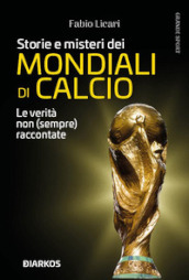 Storie e misteri dei mondiali di calcio. Le verità non (sempre) raccontate