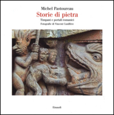 Storie di pietra. Timpani e portali romanici - Michel Pastoureau