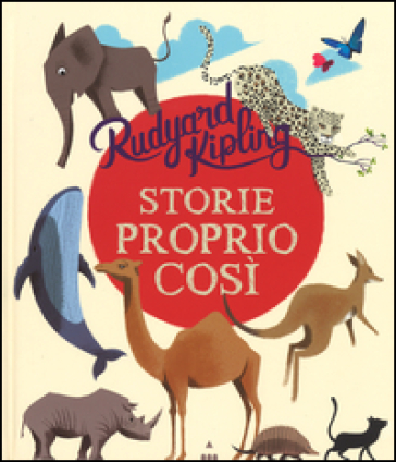 Storie proprio così. Ediz. illustrata - Joseph Rudyard Kipling