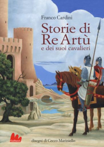 Storie di re Artù e dei suoi cavalieri - Franco Cardini