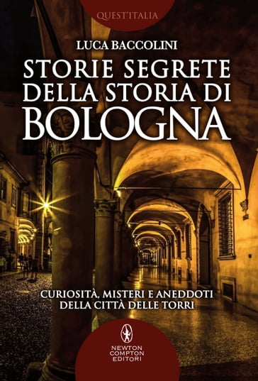 Storie segrete della storia di Bologna - Luca Baccolini