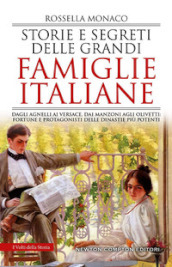 Storie e segreti delle grandi famiglie italiane. Dagli Agnelli ai Versace, dai Manzoni agli Olivetti: fortune e protagonisti delle dinastie più potenti