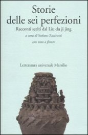 Storie delle sei perfezioni. Racconti scelti dal Liu du ji jing. Testo cinese a fronte