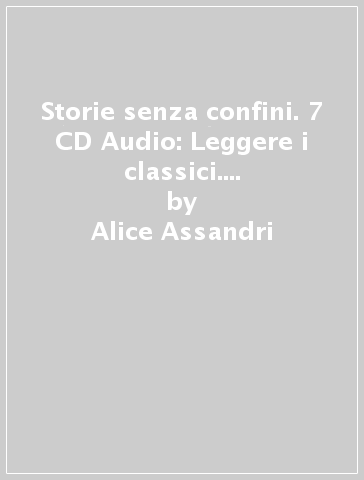 Storie senza confini. 7 CD Audio: Leggere i classici. Per la Scuola media - Alice Assandri - Pino Assandri - Elena Mutti