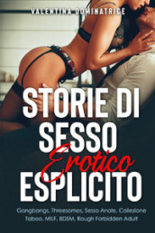 Storie di sesso erotico esplicito. Gangbangs, Threesomes, Sesso Anale, Collezione Taboo, MILF, BDSM, Rough Forbidden Adult