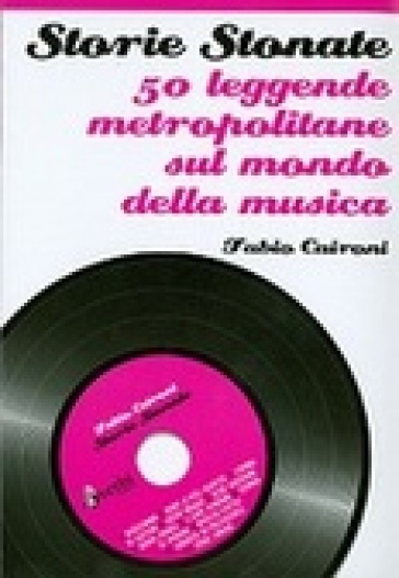 Storie stonate. 50 leggende metropolitane sul mondo della musica - Fabio Caironi