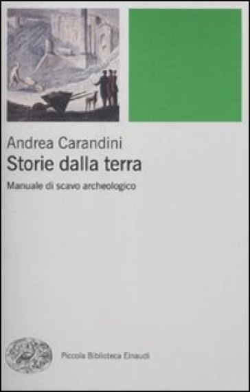 Storie della terra. Manuale di scavo archeologico - Andrea Carandini