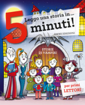 Storie di vampiri. Leggo una storia in... 5 minuti! Ediz. a colori