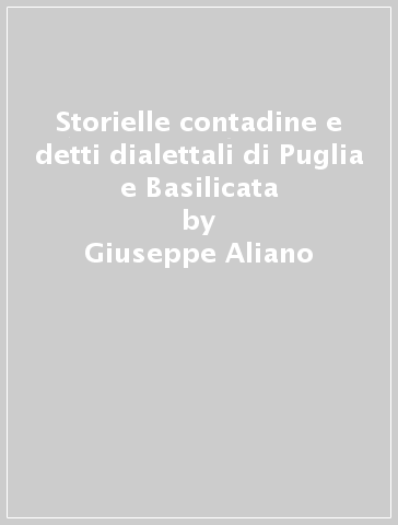 Storielle contadine e detti dialettali di Puglia e Basilicata - Giuseppe Aliano