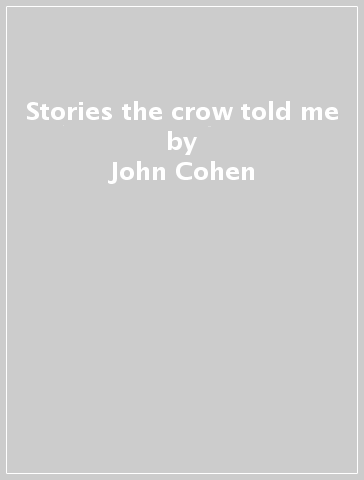 Stories the crow told me - John Cohen