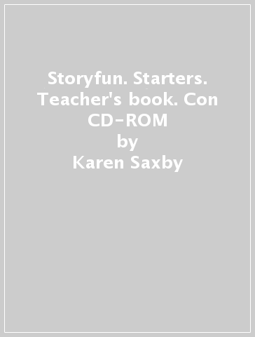 Storyfun. Starters. Teacher's book. Con CD-ROM - Karen Saxby