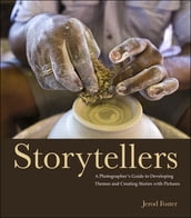 Storytellers: A Photographer s Guide to Developing Themes and Creating Stories with Pictures