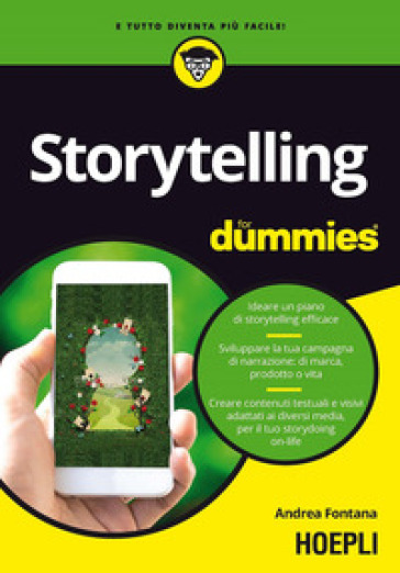 Storytelling for dummies. Ideare un piano di storytelling efficace. Sviluppare la tua campagna di narrazione: di marca, prodotto o vita. Creare contenuti testuali e visivi, adattati ai diversi media, per il tuo storydoing on-life - Andrea Fontana