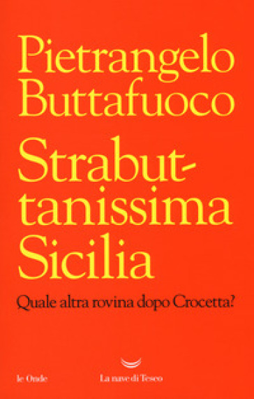 Strabuttanissima Sicilia. Quale altra rovina dopo Crocetta? - Pietrangelo Buttafuoco