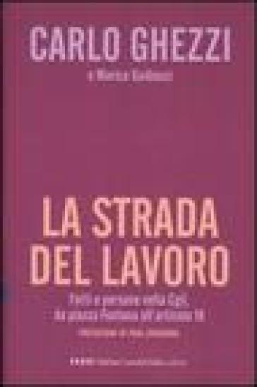 Strada del lavoro. Fatti e persone nella Cgil, da piazza Fontana all'articolo 18 (La) - Carlo Ghezzi - Marica Guiducci