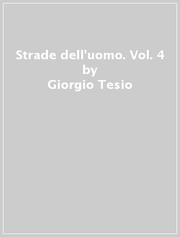 Strade dell'uomo. Vol. 4 - Giorgio Tesio - Loredana Boscasso