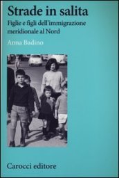 Strade in salita. Figlie e figli dell immigrazione meridionale al Nord