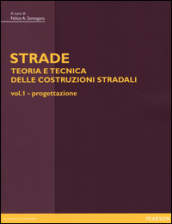 Strade: teoria e tecnica delle costruzioni stradali. 1: Progettazione