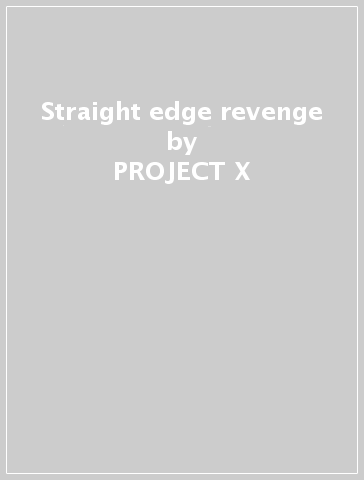 Straight edge revenge - PROJECT X