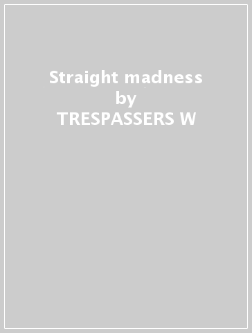 Straight madness - TRESPASSERS W