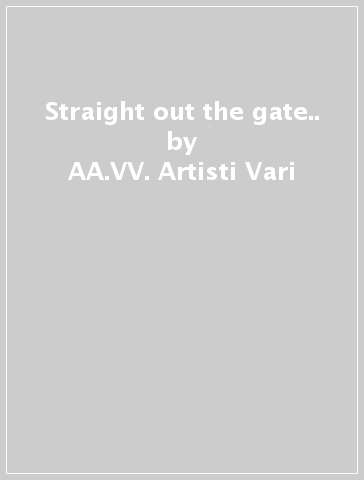 Straight out the gate.. - AA.VV. Artisti Vari