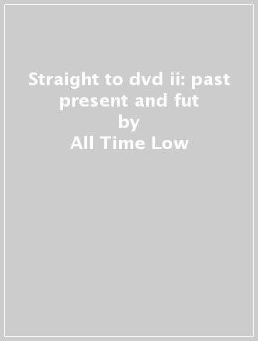 Straight to dvd ii: past present and fut - All Time Low