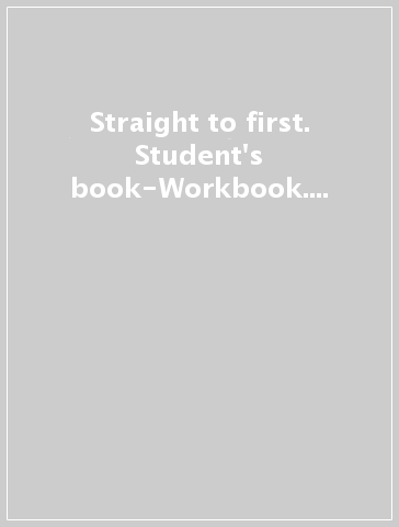Straight to first. Student's book-Workbook. With keys. Per le Scuole superiori. Con espansione online