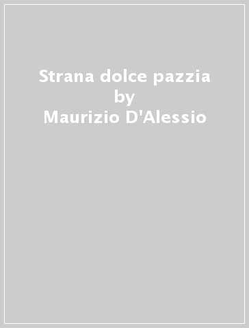 Strana dolce pazzia - Maurizio D