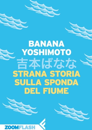 Strana storia sulla sponda del fiume - Yoshimoto Banana