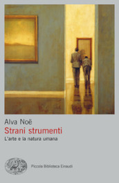 Strani strumenti. L arte e la natura umana