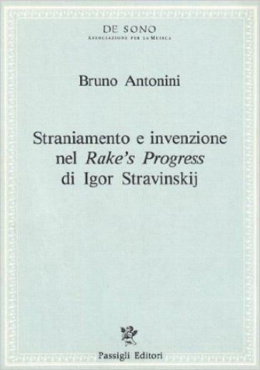 Straniamento e invenzione nel «Rake's progress» di Igor Stravinskij - Bruno Antonini