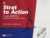 Strat to action. Il Metodo Kaizen per trasformare la strategia in azione. Con Contenuto digitale per download e accesso on line