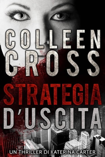 Strategia d'Uscita : Un thriller di Katerina Carter - Colleen Cross