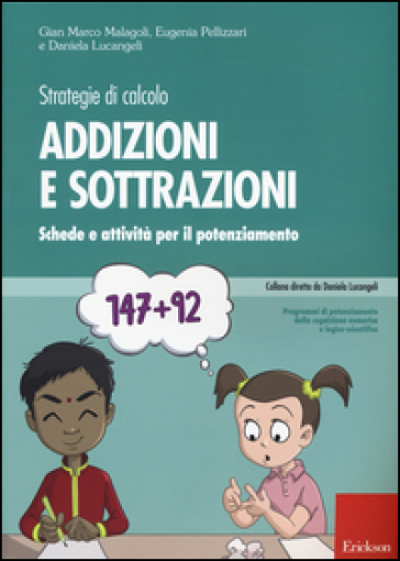 Strategie di calcolo. Addizioni e sottrazioni. Schede e attività per il potenziamento - Gian Marco Malagoli - Eugenia Pellizzari - Daniela Lucangeli