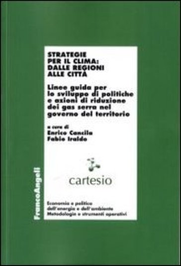 Strategie per il clima: dalle regioni alle città. Linee guida per lo sviluppo di politiche e azioni di riduzione dei gas serra nel governo del territorio