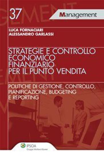 Strategie e controllo economico finanziario per il punto vendita - Luca Fornaciari - Alessandro Garlassi
