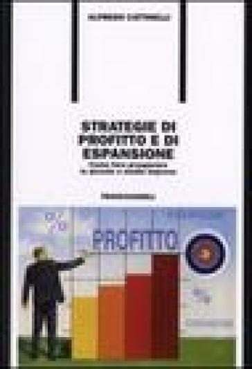 Strategie di profitto e di espansione. Come fare prosperare le piccole e medie imprese - Alfredo Cattinelli