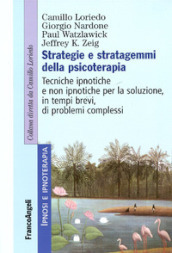 Strategie e stratagemmi della psicoterapia. Tecniche ipnotiche e non ipnotiche per la soluzione, in tempi brevi, di problemi complessi