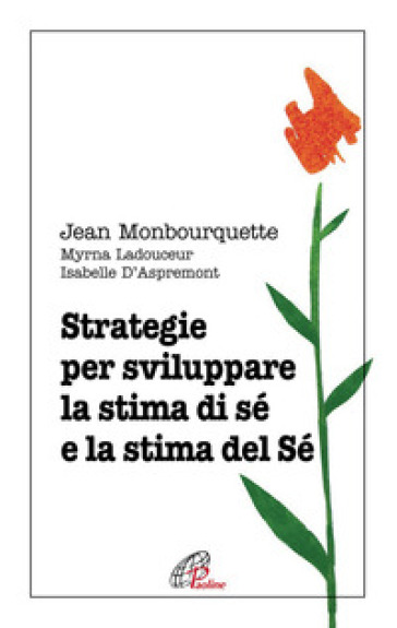 Strategie per sviluppare la stima di sé e la stima del Sé - Jean Monbourquette - Myrna Ladouceur - Isabelle D