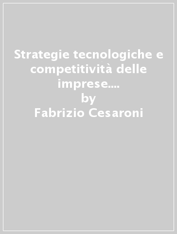 Strategie tecnologiche e competitività delle imprese. Licensing e outsourcing tecnologico - Fabrizio Cesaroni