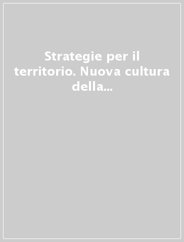 Strategie per il territorio. Nuova cultura della programmazione o retorica del piano?