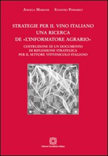 Strategie per il vino italiano. Una ricerca de «L'informatore agrario» - Angela Mariani - Eugenio Pomarici