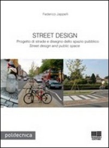 Street design. Progetto di strade e disegno dello spazio pubblico - Federico Jappelli