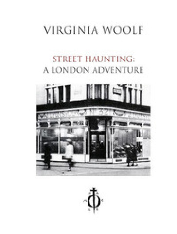 Street haunting: A London adventure. Ediz. italiana e inglese - Virginia Woolf