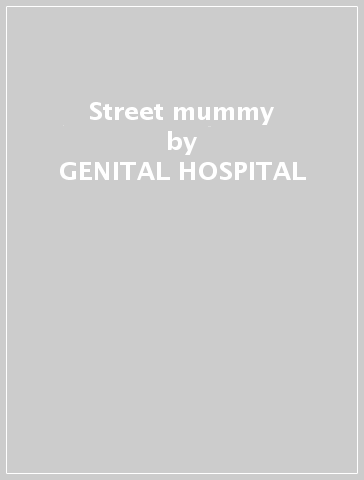 Street mummy - GENITAL HOSPITAL